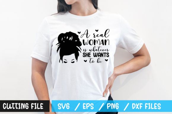 A Real Woman is Whatever She Wants to Be: T-Shirt Designs & Graphics
