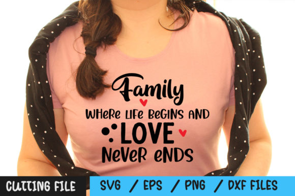 Family Where Life Begins and Love Never: Graphics for T-Shirt Designs