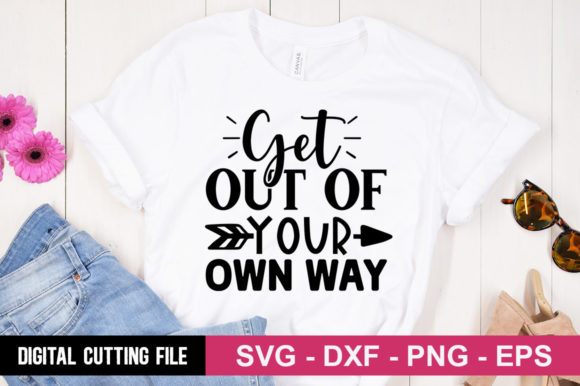 Get out of Your Own Way SVG: Graphics for T-Shirt Designs