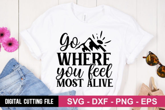 Go Where You Feel Most Alive SVG Graphics