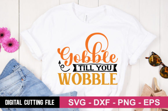Gobble Till You Wobble SVG Graphics for T-Shirt Designs