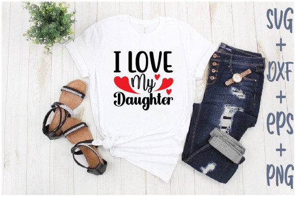I Love My Daughter Graphics & T-Shirt Designs