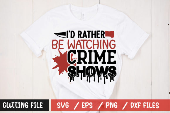 Id Rather Be Watching Crime Shows SVG