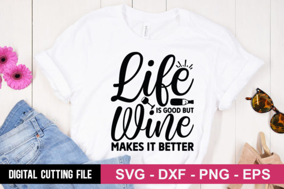 Life is Good but Wine Makes It Better Graphics