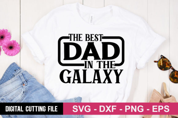 The Best Dad in the Galaxy SVG: Graphics for T-Shirt Designs and Digital Products