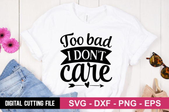 Too Bad I Don’t Care SVG Graphics